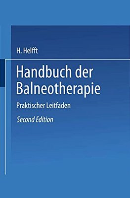 Handbuch Der Balneotherapie: Praktischer Leitfaden Bei Verordnung Der Mineral-Brunnen Und -Bäder, Sowie Des Seebades-..