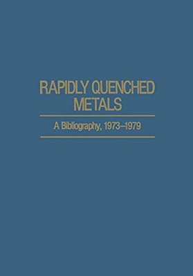 Rapidly Quenched Metals: A Bibliography, 1973-1979-..