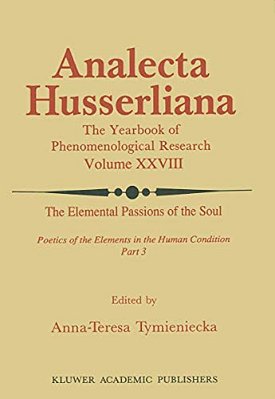 The Elemental Passions Of The Soul Poetics Of The Elements In The Human Condition: Part 3-..