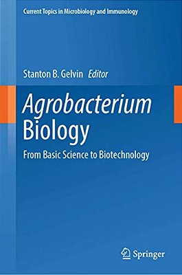Agrobacterium Biology: From Basic Science To Biotechnology-..