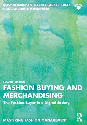 Fashion Buying And Merchandising: The Fashion Buyer In A Digital Society-..