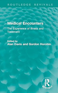 Medical Encounters: The Experience Of Illness And Treatment-..