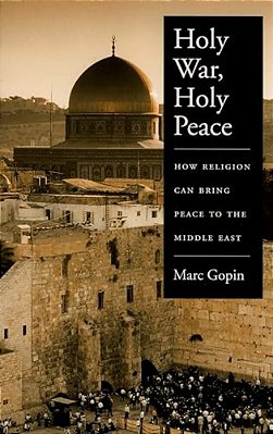 Holy War, Holy Peace: How Religion Can Bring Peace To The Middle East-..