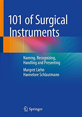 101 Of Surgical Instruments: Naming, Recognizing, Handling And Presenting-..