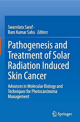 Pathogenesis And Treatment Of Solar Radiation Induced Skin Cancer: Advances In Molecular Biology And Techniques For Photocarcinoma Management-..