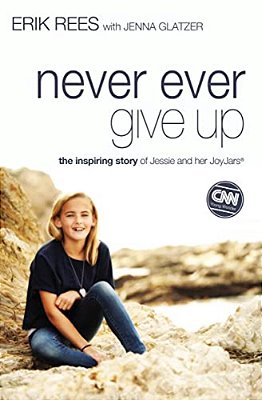 Never Ever Give Up: The Inspiring Story Of Jessie And Her Joyjars-..