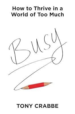 Busy: How To Thrive In A World Of Too Much-..