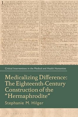Medicalizing Difference: The Eighteenth-Century Construction Of The Hermaphrodite-..