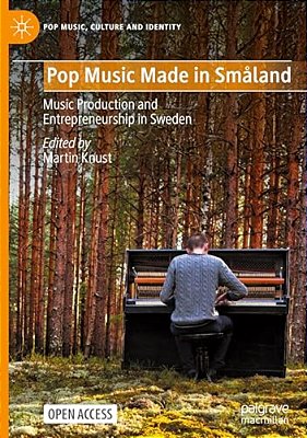 Pop Music Made In Småland: Music Production And Entrepreneurship In Sweden-..