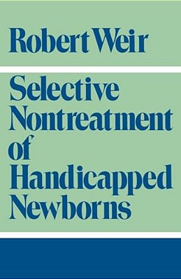 Selective Nontreatment Of Handicapped Newborns: Moral Dilemmas In Neonatal Medicine-..
