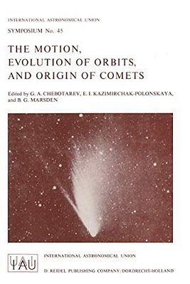 The Motion, Evolution Of Orbits, And Origin Of Comets-..