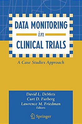 Data Monitoring In Clinical Trials: A Case Studies Approach-..