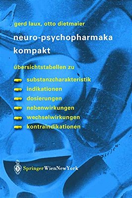 Neuro-Psychopharmaka Kompakt: Übersichtstabellen Zu Substanzcharakteristik, Indikationen, Dosierungen, Nebenwirkungen, Wechselwirkungen, Kontraindikat-..
