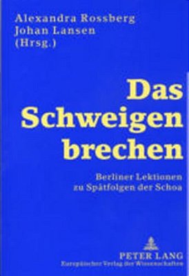 Das Schweigen Brechen: Berliner Lektionen Zu Spaetfolgen Der Schoa-..