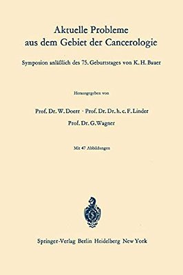 Aktuelle Probleme Aus Dem Gebiet Der Cancerologie: Symposion Anläßlich Des 75. Geburtstages Von K. H. Bauer-..