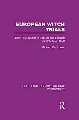 European Witch Trials (Rle Witchcraft): Their Foundations In Popular And Learned Culture, 1300-1500-..