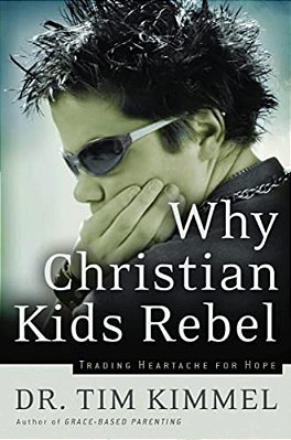Why Christian Kids Rebel: Trading Heartache For Hope-..
