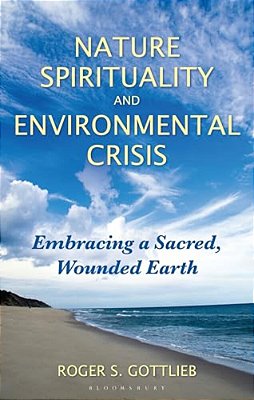 Nature Spirituality And Environmental Crisis: Embracing A Sacred, Wounded Earth-..