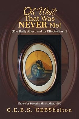 Oh Wait; That Was Never Me!: (The Bully Affect And Its Effects) Part 1-..