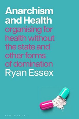 Anarchism And Health: Organising For Health Without The State And Other Forms Of Domination-..