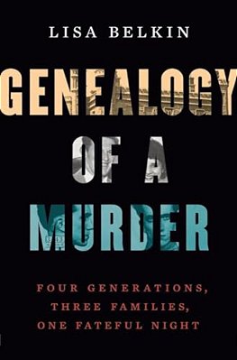 Genealogy Of A Murder: Four Generations, Three Families, One Fateful Night-..