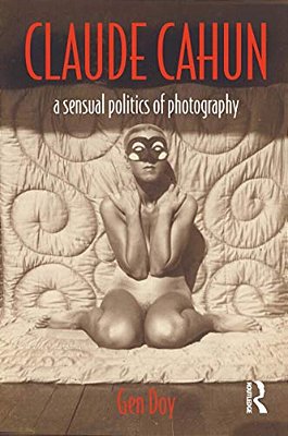 Claude Cahun: A Sensual Politics Of Photography-..
