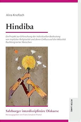 Hindiba: Ein Projekt Zur Erforschung Der Individuellen Bedeutung Von Impliziter Religiositaet Und Deren Einfluss Auf Die Inklusitaet Fluchtmigrierter-..