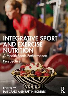 Integrative Sport And Exercise Nutrition: A Health-Feeds-performance Perspective-..