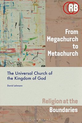From Megachurch To Metachurch: The Universal Church Of The Kingdom Of God-..