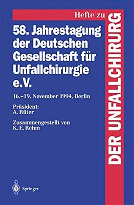 58. Jahrestagung Der Deutschen Gesellschaft Für Unfallchirurgie E. V.: 16.-19. November 1994, Berlin-..