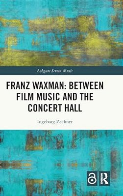 Franz Waxman: Between Film Music And The Concert Hall-..
