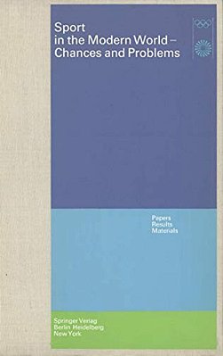 Sport In The Modern World -- Chances And Problems: Papers, Results, Materials Scientific Congress Munich, August 21 To 25, 1972-..