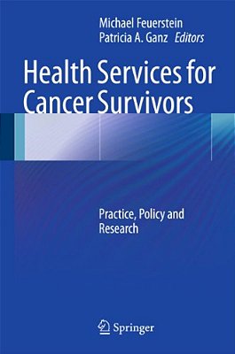 Health Services For Cancer Survivors: Practice, Policy And Research-..