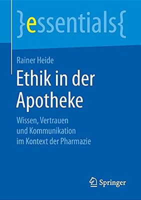 Ethik In Der Apotheke: Wissen, Vertrauen Und Kommunikation Im Kontext Der Pharmazie-..
