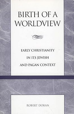 Birth Of A Worldview: Early Christianity In Its Jewish And Pagan Context-..
