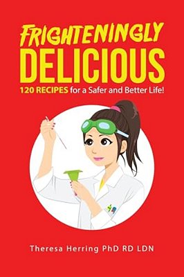 Frighteningly Delicious: 120 Recipes For A Safer And Better Life!-..
