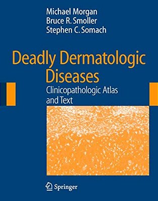 Deadly Dermatologic Diseases: Clinicopathologic Atlas And Text [With CD-ROM]-..