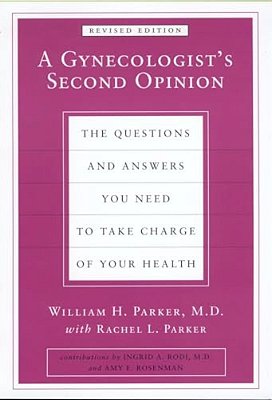 A Gynecologist's Second Opinion: The Questions And Answers You Need To Take Charge Of Your Health, Revised Edition-..