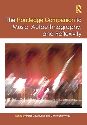 The Routledge Companion To Music, Autoethnography, And Reflexivity-..