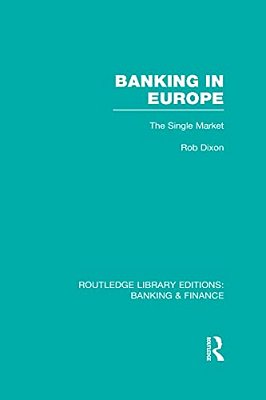 Banking In Europe (Rle Banking & Finance): The Single Market-..