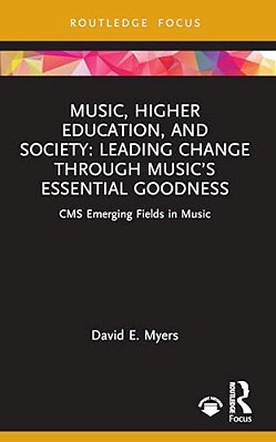 Music, Higher Education, And Society: Leading Change Through Music's Essential Goodness-..