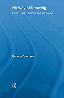 No Way Of Knowing: Crime, Urban Legends And The Internet-..