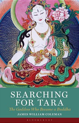 Searching For Tara: The Goddess Who Became A Buddha-..
