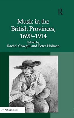 Music In The British Provinces, 1690-1914-..