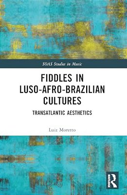 Fiddles In Luso-Afro-brazilian Cultures: Transatlantic Aesthetics-..