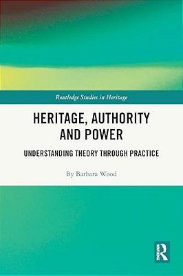 Heritage, Authority And Power: Understanding Theory Through Practice-..