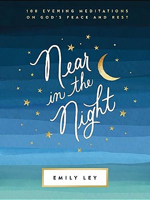 Near In The Night: 100 Evening Meditations On God's Peace And Rest (A 100-Day Devotional)-..