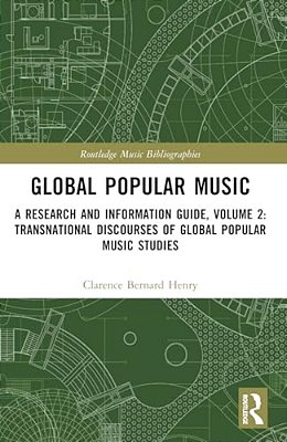 Global Popular Music: A Research And Information Guide, Volume 2: Transnational Discourses Of Global Popular Music Studies-..