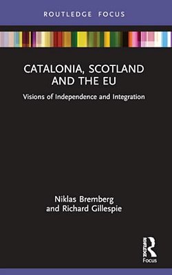 Catalonia, Scotland And The Eu: Visions Of Independence And Integration-..