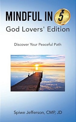 Mindful In 5: God Lovers' Edition: Discover Your Peaceful Path-..